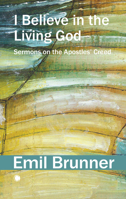 I Believe in the Living God: Sermons on the Apostles' Creed 0227180631 Book Cover