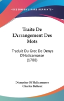 Traite De L'Arrangement Des Mots: Traduit Du Grec De Denys D'Halicarnasse (1788) 1166320707 Book Cover