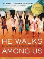 He Walks Among Us: Encounters with Christ in a Broken World 1400321867 Book Cover