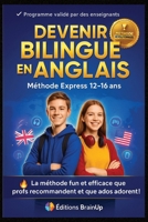 DEVENIR BILINGUE EN ANGLAIS – MÉTHODE EXPRESS 12-16 ANS: Le guide fun, rapide et ultra efficace pour parler anglais comme un natif – vocabulaire, ... de pro pour devenir vraiment bilingue ! B0FXTR9ZNT Book Cover