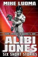 The Adventures of Alibi Jones: Six Short Stories B0GSHN6X9W Book Cover