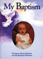 My Baptism: The Story of Jesus' Baptism and My Baptism Memories 1551452960 Book Cover