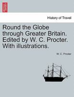 Round the Globe Through Greater Britain .. 1241503362 Book Cover