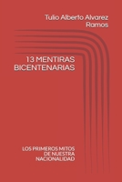 13 Mentiras Bicentenarias: Los Primeros Mitos de Nuestra Nacionalidad B08DBVR254 Book Cover