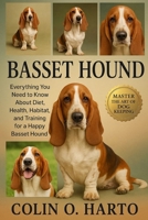 BASSET HOUND: Everything You Need to Know About Diet, Health, Habitat, and Training for a Happy Basset Hound B0FRSRXYZ1 Book Cover