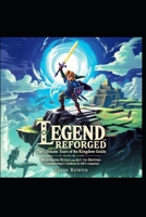 Legend Reforged: The Ultimate Tears of the Kingdom Guide: “Mastering Hyrule from Sky to Depths – A Complete Player’s Handbook for 100% Completion” B0FK5PMBCM Book Cover