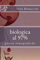 biologica al 97%: poesie lomografiche 1482542110 Book Cover