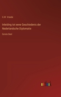 Inleiding tot eene Geschiedenis der Nederlandsche Diplomatie: Eerste Deel 3368020986 Book Cover