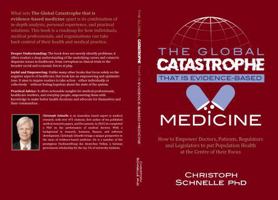 The Global Catastrophe that is Evidence-Based Medicine: How to Empower Doctors, Patients, Regulators and Legislators to put Population Health at the Centre of their Focus 1763861414 Book Cover