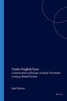 Under English Eyes: Constructions of Europe in Early Twentieth-Century British Fiction 9042015721 Book Cover
