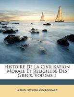 Histoire De La Civilisation Morale Et Religieuse Des Grecs, Volume 1 114589755X Book Cover