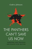 The Panthers Can’t Save Us Now: Debating Left Politics and Black Lives Matter 1839766301 Book Cover