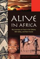 Alive in Africa: My Journeys on Foot in the Sahara, Rift Valley, and Rain Forest 1599214024 Book Cover