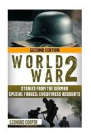 World War 2: Stories from the German Special Forces: Eyewitness Accounts (German War, ww2, wwii, auschwitz, waffen ss, dday) 1533410747 Book Cover