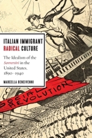 Italian Immigrant Radical Culture: The Idealism of the Sovversivi in the United States, 1890-1940 1479849022 Book Cover