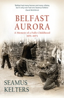 Belfast Aurora: A Memoir of a Falls Childhood, 1971-1973 1785374141 Book Cover