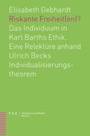 Riskante Freiheit(en)? : Das Individuum in Karl Barths Ethik. eine Relekture Anhand Ulrich Becks Individualisierungstheorem 3290178641 Book Cover