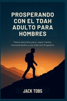 PROSPERANDO CON EL TDAH ADULTO PARA HOMBRES: Pasos Sencillos para Lograr Calma, Concentración y una Vida con Propósito (Spanish Edition) B0FQJW626T Book Cover
