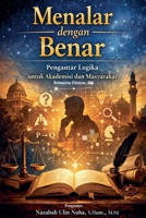 Menalar Dengan Benar: Pengantar Logika Untuk Akademisi Dan Masyarakat (OBE Writing Series: Logic) (Indonesian Edition) B0GSPFGKTB Book Cover
