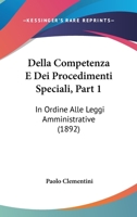 Della Competenza E Dei Procedimenti Speciali, Part 1: In Ordine Alle Leggi Amministrative (1892) 1160419663 Book Cover