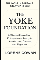 The Yoke Foundation: A Mindset Manual for Entrepreneurs Ready to Crate Love, Success, and Alignment B0FV2C862D Book Cover