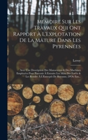 M�moire Sur Les Travaux Qui Ont Rapport � l'Explotation de la M�ture Dans Les Pyrenn�es: Avec Une Description Des Manoeuvres & Des Machines Employ�es Pour Parvenir � Extraire Les M�ts Des For�ts & Les 1019015373 Book Cover