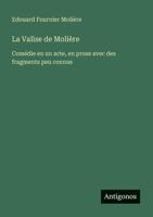 La Valise de Molière: Comédie en un acte, en prose avec des fragments peu connus (French Edition) 3563039550 Book Cover