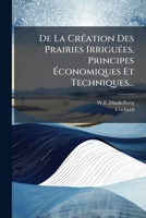 De La Création Des Prairies Irriguées, Principes Économiques Et Techniques... 127517678X Book Cover