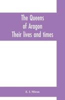 The queens of Aragon: their lives and times 9353700701 Book Cover