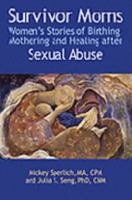 Survivor Moms: Women's Stories of Birthing, Mothering and Healing after Sexual Abuse 1890446416 Book Cover