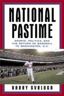 National Pastime: Sports, Politics, and the Return of Baseball to Washington, D.C. 0385517858 Book Cover