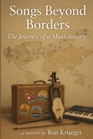 Songs Beyond Borders: The Journey of a Musicianary B0G6H8LT69 Book Cover