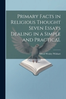 Primary Facts in Religious Thought Seven Essays Dealing in a Simple and Practical 102201935X Book Cover