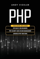 PHP: This book includes: PHP Basics for Beginners + PHP security and session management + Advanced PHP functions 1955786372 Book Cover