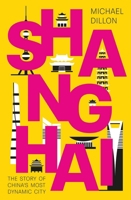 Shanghai: The Story of China's Most Dynamic City 0300270631 Book Cover