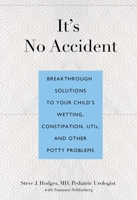 It's No Accident: Breakthrough Solutions to Your Child's Wetting, Constipation, UTIs, and Other Potty Problems 076277360X Book Cover
