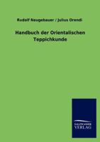 Handbuch Der Orientalischen Teppichkunde (Classic Reprint) 1175161713 Book Cover