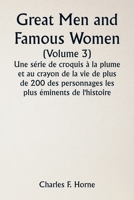 Great Men and Famous Women (Volume 3) Une série de croquis à la plume et au crayon de la vie de plus de 200 des personnages les plus éminents de l'his 9357337245 Book Cover