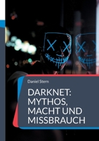 Darknet: Mythos, Macht und Missbrauch: Kriminalität, Freiheit und digitale Unterwelten im verborgenen Netz (German Edition) 3819214747 Book Cover