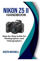 NIKON Z5 II HANDBOOK: Step-by-Step Guide for Photographers and Videographers B0F5B7N1NH Book Cover