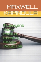 If Lawyers Were Medical Doctors, People Would Die B0GTTR5CF6 Book Cover