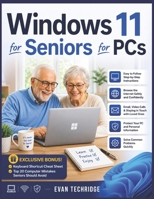 Windows 11 for Seniors for PCs: A Beginner-Friendly Guide to Mastering Your PC Without Stress or Confusion + Exclusive Bonus Tips B0H1W22GVC Book Cover
