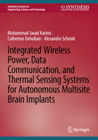 Integrated Wireless Power, Data Communication, and Thermal Sensing Systems for Autonomous Multisite Brain Implants (Synthesis Lectures on Engineering, Science, and Technology) 3031908384 Book Cover