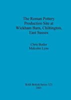 The Roman Pottery Production Stie at Wickham Barn, Chiltington, East Sussex (British Archaeological Reports (BAR)) 1841712426 Book Cover