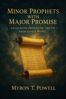 Minor Prophets With Major Promise: Unlocking Prophetic Truth From God's Word B0FPXJQRFN Book Cover