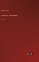 History of Two Queens: I. Catharine of Aragon. II. Anne Boleyn, Volume 4... 1357081952 Book Cover