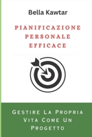 PIANIFICAZIONE PERSONALE EFFICACE: Gestire La Propria Vita Come Un Progetto B0C6C4FFJX Book Cover
