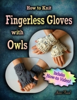 How to Knit Fingerless Gloves with OWLS!: Now with a Complete How-to Video! 1998198065 Book Cover