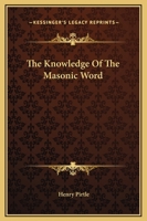 The Knowledge Of The Masonic Word 1425302254 Book Cover