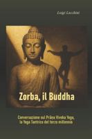 Zorba, il Buddha: Conversazione sul Pra?a Viveka Yoga, lo Yoga Tantrico del terzo millennio. B0G46CW6KB Book Cover